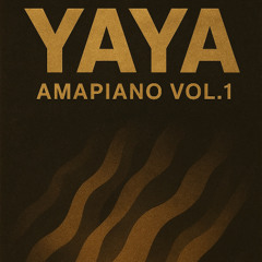 YAYA AMAPIANO VOL.1