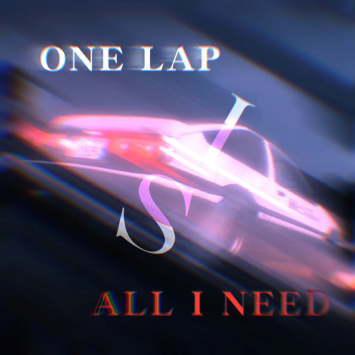 ONE LAP IS ALL I NEED.