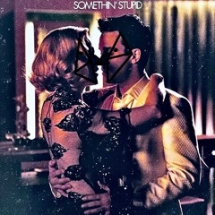 Somethin' Stupid - Sam Robin Remix