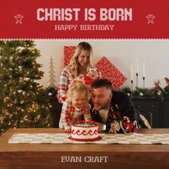 Evan Craft - Christ Is Born (Happy Birthday) (Slowed + Reverb)