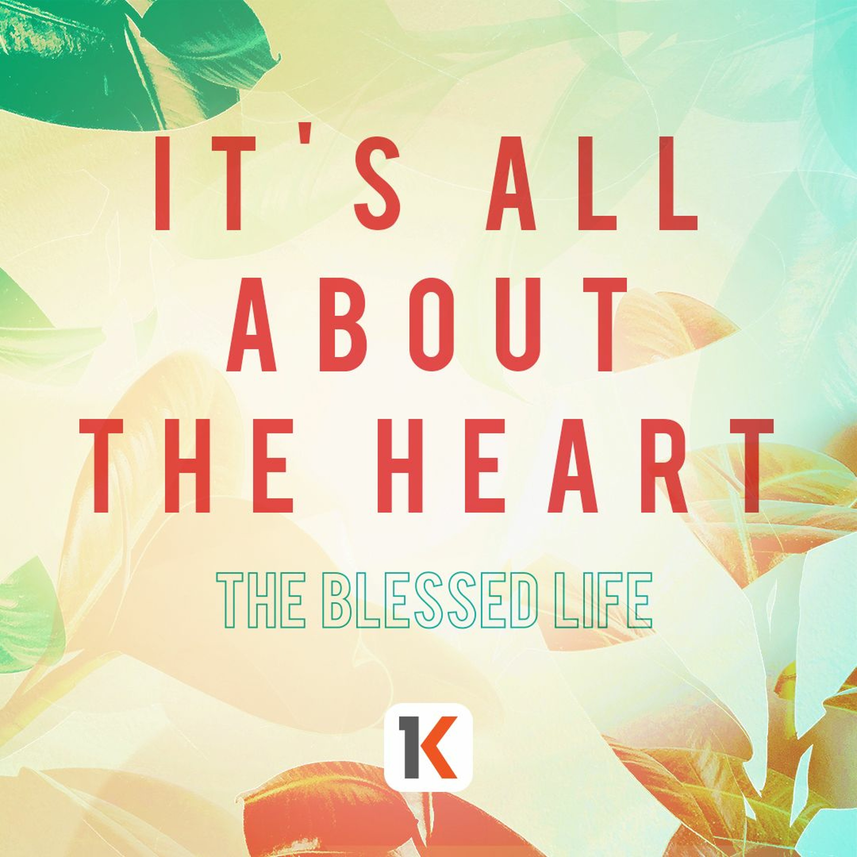 The Blessed LIfe - It's All About The Heart | with Dave Wilson