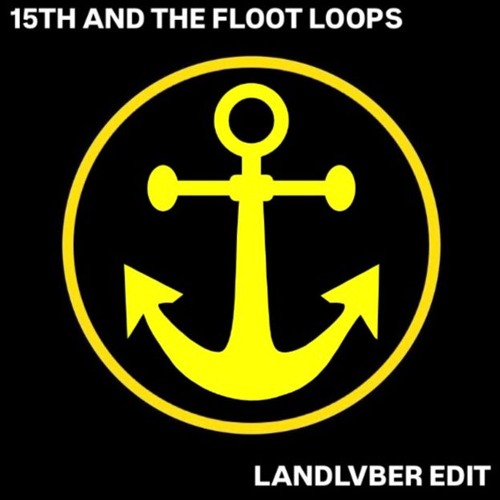 15TH AND THE FLOOT LOOPS (LANDLVBER EDIT)
