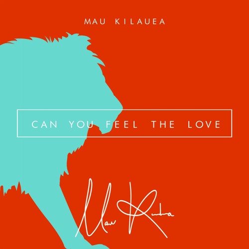 Mau Kilauea - Can You Feel The Love Tonight