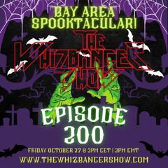 Bay Area Spooktacular & The 200th Show Edition - The Whizbanger Show October 27, 2023