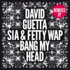 Bang my Head feat Sia amp Fetty Wap Extended Bang my Head feat Sia amp Fetty Wap Extended