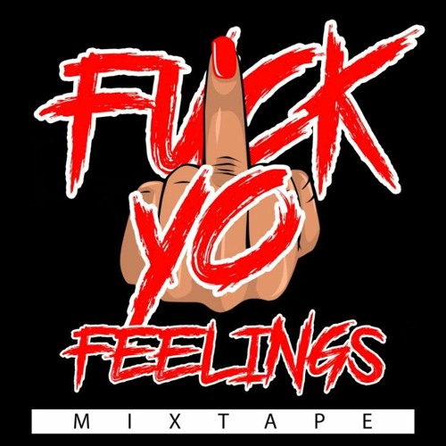 Fuck Your Feelings Mixtape