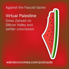 Virtual Palestine - Omar Zahzah on Silicon Valley and settler colonialism (Exploits of Play S02E07)