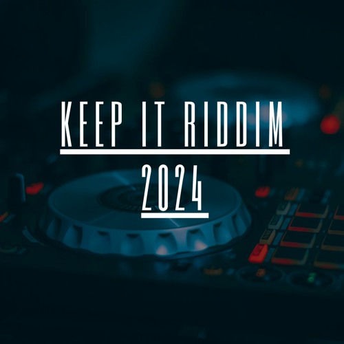 KEEP IT RIDDIM 2024