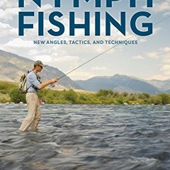 [View] EPUB 📥 Nymph Fishing: New Angles, Tactics, and Techniques by  George Daniel E