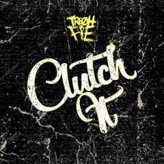 Tre Oh Fie - Clutch It