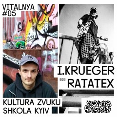 I.Krueger b2b Ratatex  — VITALNYA #05 | Kultura Zvuku Shkola Kyiv