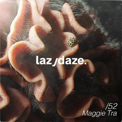lazydaze.52 // Maggie Tra