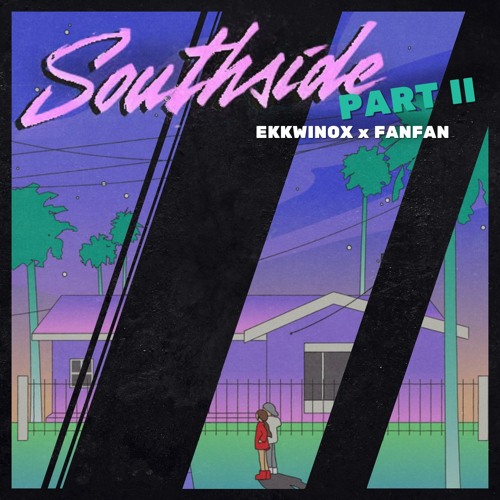 Ekkwinox x fanfan - Southside Pt 2