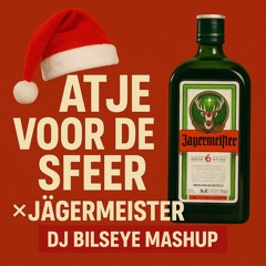 Atje voor de sfeer x jagermeister (DJ Bilseye mashup)