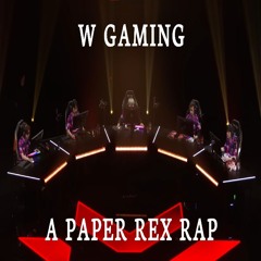 W Gaming (A Paper Rex Rap)