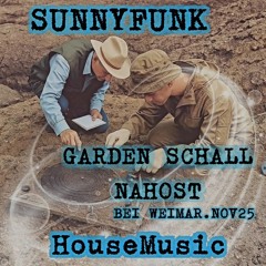 SUNNYFUNK @ GARDEN SCHALL  NAHOST BEI WEIMAR . HouseMusic Nov25.mp3)