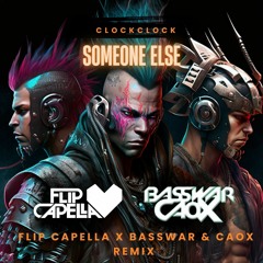 ClockClock - Someone Else (Flip Capella Ft. BassWar & CaoX Hardstyle Bootleg)