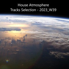 House Atmosphere - Tracks Selection | 2023_W39