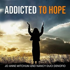 GET KINDLE 📚 Addicted to Hope by  Jo Anne Mitchum,Nancy Duci Denofio,Angie Tripp,an