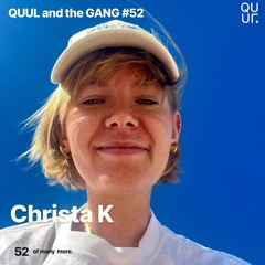 QUUL and the GANG #52 : Christa K