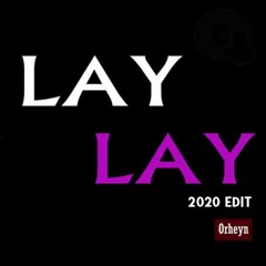 Orheyn - Lay Lay (2020 Edit)