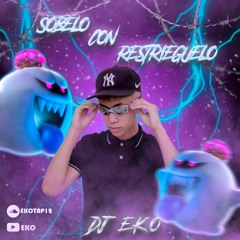 Sobelo con restrieguelo (Dj Eko mixing)