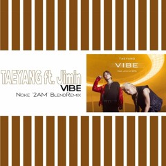 Taeyang (태양) ft. Jimin (지민) - VIBE (Noke '2AM' BlendRemix)Free Download