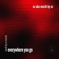 Everywhere You Go (Muzik By Oz Records)