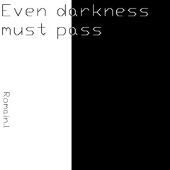 Romain.L |Even darkness must pass|