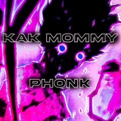 Kak Mommy (Phonk)