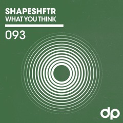 SHAPESHFTR  - What You Think