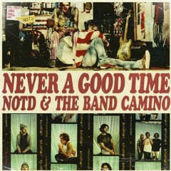 NOTD & The Band Camino - Never A Good Time (Joysic Remix)