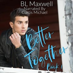 ✔️ [PDF] Download Better Together: Better Together Universe, Book 1 by  BL Maxwell,Curtis Michae