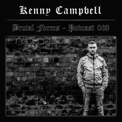 Podcast 038 - Kenny Campbell x Brutal Forms