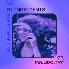 VeludoCast.03 || DJ Ingridients