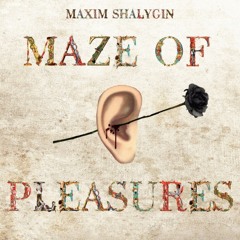 Maxim Shalygin - "Maze Of Pleasures"