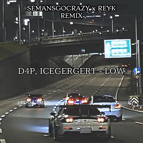 D4P, ICEGERGERT - Low (semansgocrazy x reyk remix)
