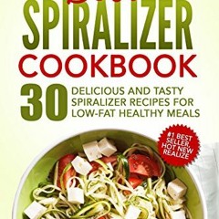 PDF Download Best Spiralizer Cookbook 30 Delicious and Tasty Spiralizer Recipes for LowFat Healthy