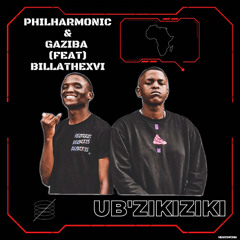 Philharmonic & Gaziba - Ubzikiziki ( ft Billathexvi)