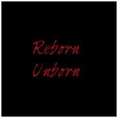 Reborn Unborn