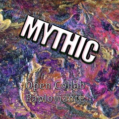 MYTHIC - Paploviante-Open Collaboration