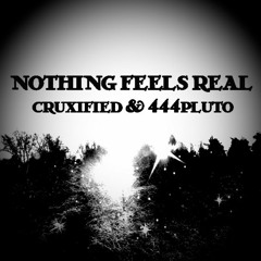 nothingfeelsreal + 444pluto (prod. deathrayyy)