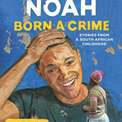[ACCESS] EPUB 🖍️ Born a Crime: Stories from a South African Childhood by  Trevor Noa