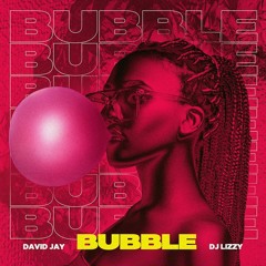 David Jay Ft.  DJ Lizzy - Bubble