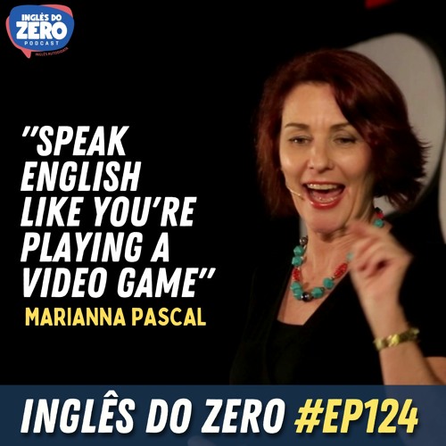 Stream episode 124. Analisando Ted Talk - Speak English like you're playing  a video game, Marianna Pascal by Inglês do Zero podcast