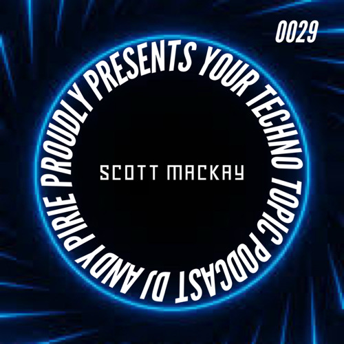Your Techno Topic Podcast Proudly Presents Scott Mackay