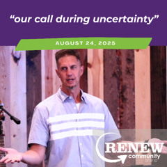 August 24, 2025 "Our Call During Uncertainty"