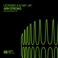 Leonard A & Nay Jay - Arm Strong (2023 Returning Mix)