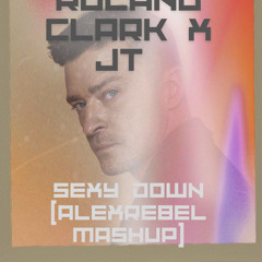 roland clark x JT - Sexy Down (alexrebel mashup)