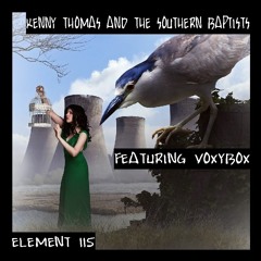 KENNY THOMAS AND THE SOUTHERN BAPTISTS FT VOXYBOX "ELEMENT 115"